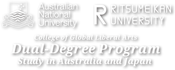 Australian National University RITSUMEIKAN UNIVERSITY College of Global Liberal Arts Dual-Degree Program Study in Australia and Japan