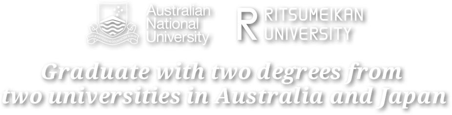 Australian National University RITSUMEIKAN UNIVERSITY College of Global Liberal Arts Dual-Degree Program Study in Australia and Japan